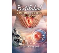Fertilidad y Reproducción Humana Todo lo que Debes Saber para Recuperar y Potenciar tu Capacidad de Concebir