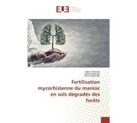 Fertilisation mycorhizienne du manioc en sols dégradés des forêts - Adrien Ndonda - Universitaires Europeennes - broché - Livre