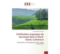 Fertilisation organique du tournesol dans le Nord-Ouest, Cameroun Contribution au développement de la culture du tournesol - Yanick Alphonse Tiamgne - Universitaires Europeennes - broché - Etude
