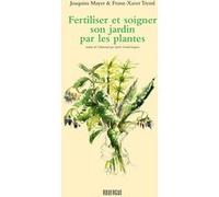 Fertiliser et soigner son jardin par les plantes Joachim Mayer (Auteur), Franz-xaver Treml (Auteur), Sylvie Girard-Lagorce (Traduction)