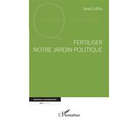 Fertiliser notre jardin politique - Jean Luffin - L'harmattan - broché - Essai