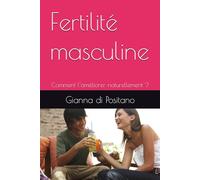 Fertilité masculine: Comment l’améliorer naturellement ?