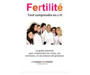 Fertilité: tout comprendre en 1H: Le guide essentiel pour comprendre son corps, ses hormones, et ses chances de grossesse