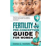 Fertility and Pre-Conception Guide for Women: Nutrition and Ovulation Support to Boost Egg Health and Balance Hormones