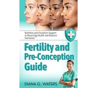 Fertility and Pre-Conception Guide: Nutrition and Ovulation Support to Boost Egg Health and Balance Hormones