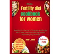 Fertility diet cookbook for women: Boost Your Chances of Pregnancy Naturally with These Fertility-Enhancing Recipes inspired by Lily Nicholes