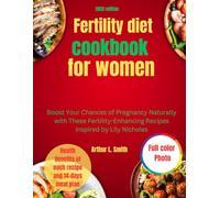 Fertility diet cookbook for women: Boost Your Chances of Pregnancy Naturally with These Fertility-Enhancing Recipes inspired by Lily Nicholes