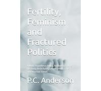 Fertility, Feminism and Fractured Politics: A Multi-Hypothesis Rubric for Understanding Declining Birth Rates, Gender Voting Gaps, and Abortion Trends