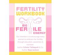Fertility Workbook: Our intention is to encourage every woman to embrace her fertility through education, awareness & nutrition.