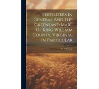 Fertilizers In General And The Greensand Marl Of King William County, Virginia, In Particular