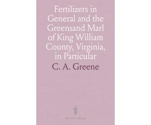 Fertilizers in General and the Greensand Marl of King William County, Virginia, in Particular