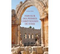 Ferveur des pierres chretiennes de syrie Andrée Claire (Auteur)