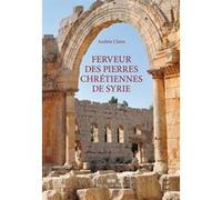 Ferveur des pierres chretiennes de syrie Andrée Claire (Auteur)