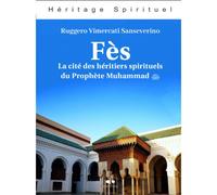 Fès La cité des héritiers spirituels du Prophète Muhammad saw - RUGGERO VIMERCATISANSEVERINO - Albouraq - broché - Essai