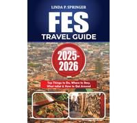FES TRAVEL GUIDE 2025-2026: Top Things to Do, Where to Stay, What to Eat & How to Get Around