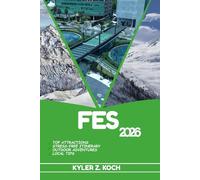 FES TRAVEL GUIDE 2026: Discover Top Attractions, Outdoor Activities, Hidden Gems, and Day Trips For Adventurous Traveler