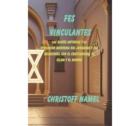 Fes vinculantes: Las raíces antiguas y la evolución moderna del judaísmo y sus relaciones con el cristianismo, el islam y el mundo