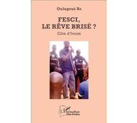 FESCI, le rêve brisé ? Côte d'Ivoire - Oulagoué Ba - L'harmattan - broché - Essai