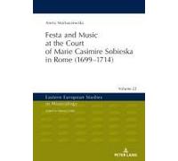 Festa And Music At The Court Of Marie Casimire Sobieska In Rome (1699-1714)