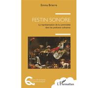 Festin sonore La représentation de la convivialité dans les podcasts culinaires - Emma Brierre - L'harmattan - broché - Essai