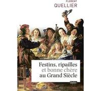 Festins, ripailles et bonne chère du Grand Siècle Florent Quellier (Auteur)