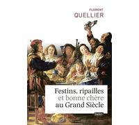 Festins, ripailles et bonne chère du Grand Siècle - Florent Quellier - Belin - broché - Essai