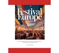 FESTIVAL EUROPE 2026-2027: Explore Europe’s Best Festivals, Vibrant Street Life, and Cultural Hotspots - A Traveler’s Guide to Unforgettable Experiences