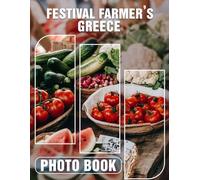 Festival Farmer's Greece Photo Book: Explore 40 Stunning Images Showcasing Vibrant Festivals And Farming Traditions In Greece