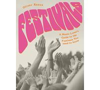Festivals: A Music Lover's Guide to the Festivals You Need to Know