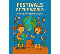 Festivals of the World: A Holiday Coloring Book for Kids: Coloring Book for Adults and Kids Packed with Educational and Fun Traditions from Around the World