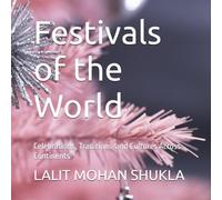 Festivals of the World: Celebrations, Traditions, and Cultures Across Continents