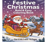 Festive Christmas Bold and Easy Coloring Book: A Joyful Holiday Coloring Experience with 110 Fun and Relaxing Christmas Designs for Adults and Seniors ... Reindeer, and Winter Magic - Size 8.5x8.5