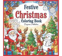 Festive Christmas Coloring Book: A Winter Wonderland of Holiday Cheer!: Unleash Your Creativity with 131 Unique Pages of Joyful Designs, Featuring ... More! Perfect for Kids, Teens, and Adults.