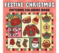 Festive Christmas Patterns: Jolly Winter Coloring Book Featuring Bold & Easy Holiday Designs, Festive Seasonal Moments, and Relaxing Fun for All Ages