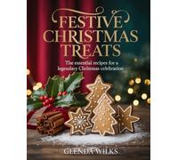Festive Christmas Treats: The Essential Recipes for a Legendary Christmas Celebration