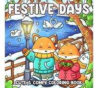 Festive Days Coloring Book: Charming Holiday Scenes Coloring Book Featuring Cute Characters, Warm Moments, and Festive Joy for All Ages