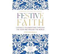 Festive Faith: Catholic Celebrations Through the Year and Around the World