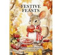 Festive Feasts: A Beatrix Potter Inspired Cozy Coloring Book of Abundance