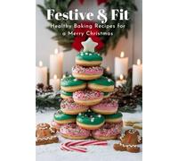 Festive & Fit: Healthy Baking Recipes for a Merry Christmas