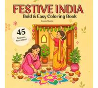 Festive India: A Bold & Easy Coloring Book Featuring 45 Joyful Indian Festival Scenes, Traditions, Family Moments, Food, Dance and Celebrations