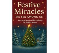 Festive Miracles We See Among Us: Everyday Wonders That Light Up the Holiday Season