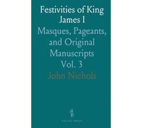 Festivities of King James I: Masques, Pageants, and Original Manuscripts