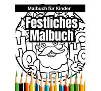 Festliches Malbuch für Kinder: Ein zauberhaftes Ausmalbuch für jedes Alter - für Stressabbau, Entspannung und Achtsamkeit