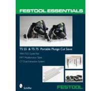 Festool(R) Essentials: Ts 55 & Ts 75 Portable Plunge Saws