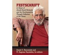 Festschrift in Honor of Arnold David Richards and the Psychoanalytic Thought Collective of His Times