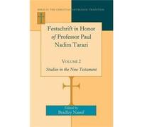 Festschrift In Honor Of Professor Paul Nadim Tarazi: Volume 2: Studies In The New Testament (Bible In The Christian Orthodox Tradition) (Hardcover) Bradley Nassif, (Auteur)