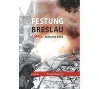 Festung Breslau 1945. Anatomia bitwy
