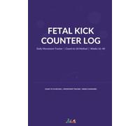 Fetal Kick Counter Log: Daily Baby Movement Tracker & Kick Count Journal | Count-to-10 Method, Weeks 16-40 | Pregnancy Gift for Expecting Moms