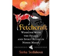 Fetchcraft: Working with the Fylgja and Spirit Allies in Norse Magic
