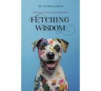 Fetching Wisdom: Philosophy From a Dog's Perspective